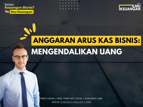 Anggaran Arus Kas Bisnis: Mengendalikan Uang