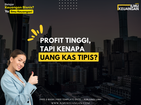 Profit Tinggi, Tapi Kenapa Uang Kas Tipis?