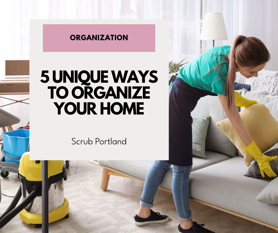 5 Unique Ways to Organize Your Home (You Probably Haven’t Tried Yet)