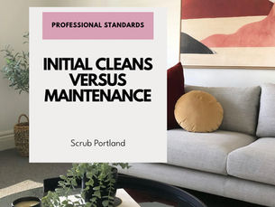 Initial Cleaning vs. Maintenance