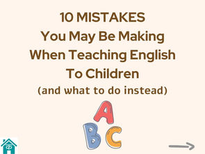 10 Mistakes You May Be Making When Teaching English To Children