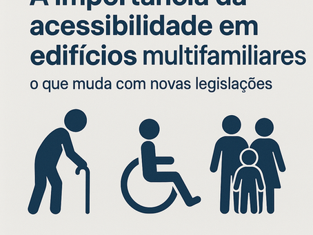 A Importância da Acessibilidade em Edifícios Multifamiliares: O Que Muda com as Novas Legislações
