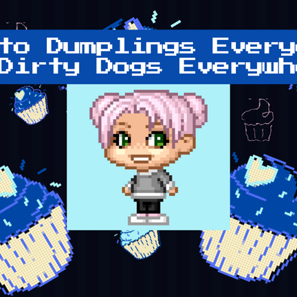 Ode to Dumplings Everyday and Dirty Dogs Everywhere