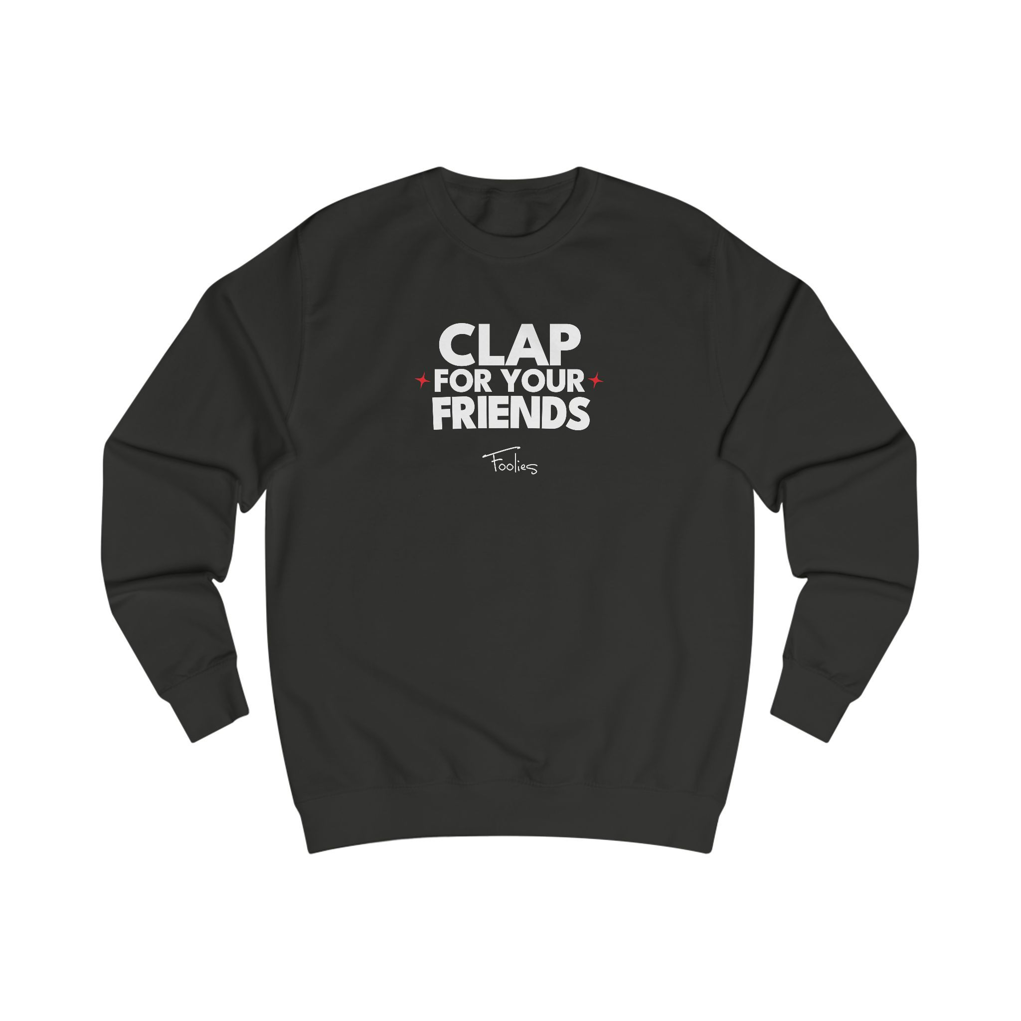 Clap For Your Friends by Foolies - Unisex Sweatshirt