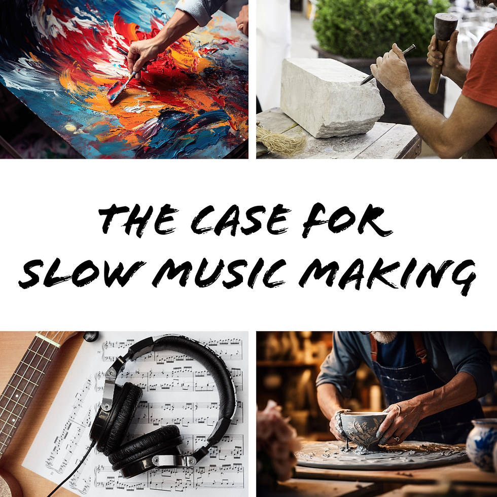 The case for Slow Music Making