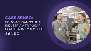 Case Senso: Como Ajudamos uma Indústria a Triplicar Seus Leads em 8 Meses