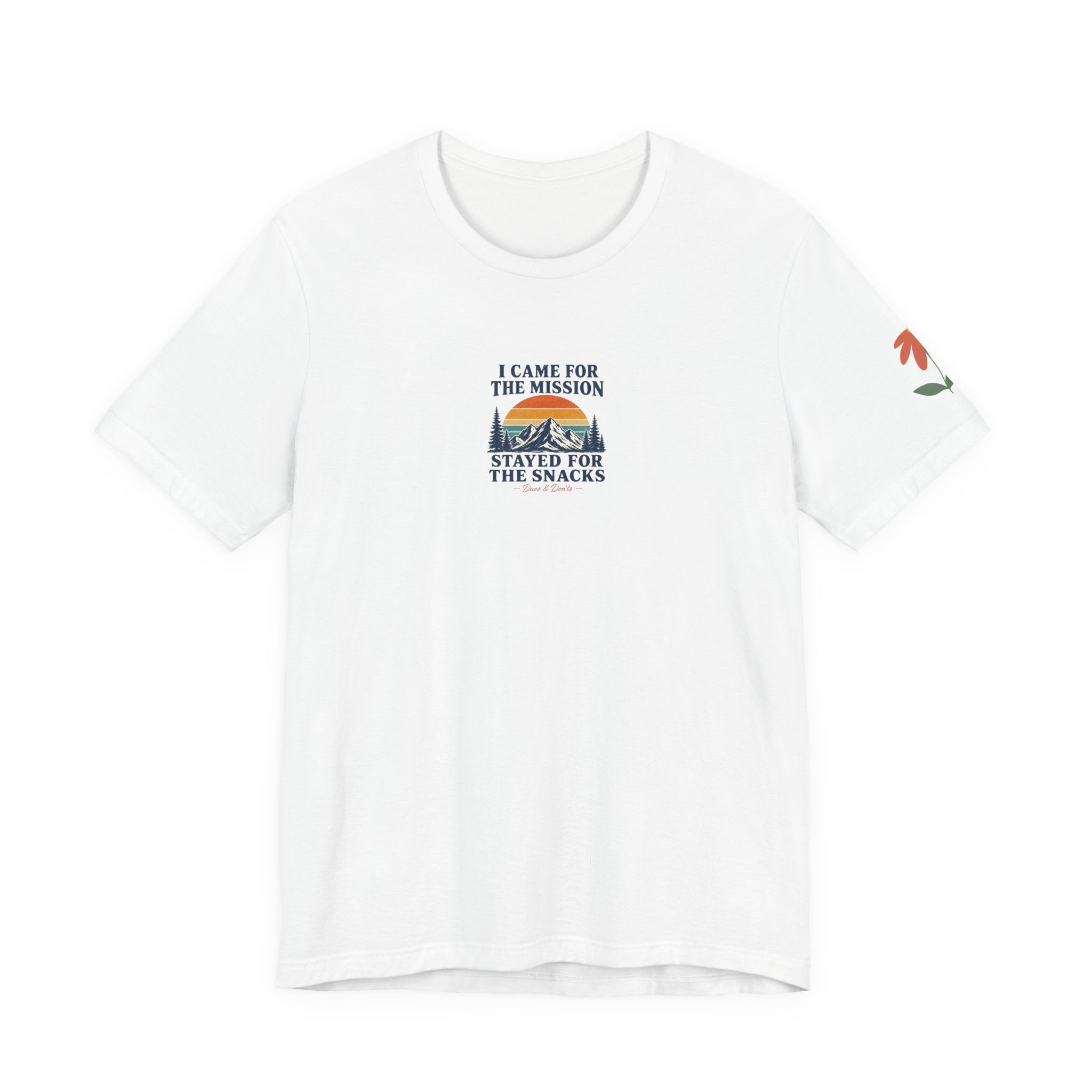 I Came for the Mission I Stayed for the Snacks T-Shirt