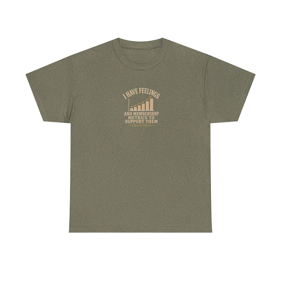 Thumbnail: “I Have Feelings and the Membership Metrics to Support Them” Retro Graph Tee