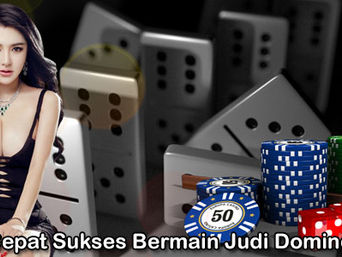 Taktik Cepat Sukses Bermain Judi Domino Online