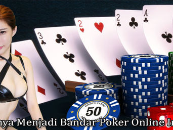 Nikmatnya Menjadi Bandar Poker Online Indonesia