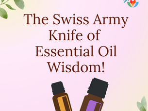 The Swiss Army Knife of Essential Oil Wisdom!