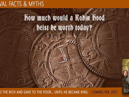 Medieval Facts and Myths: How much would a Robin Hood heist be worth today? 