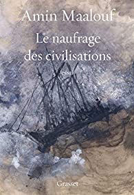 Sortie de « Le Naufrage des Civilisations » d’Amin Maalouf
