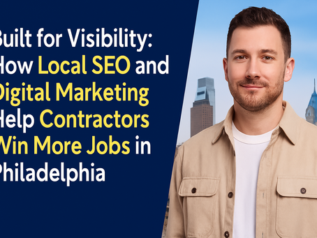 How Local SEO and Digital Marketing Help Contractors Win More Jobs in Philadelphia