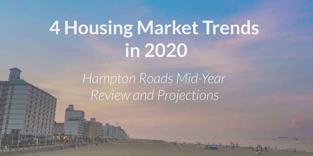 4 Housing Market Trends In 2020 Hampton Roads Mid Year Review And Projections