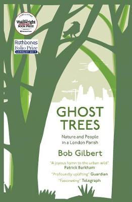 Ghost Trees: Nature and People in a London Parish Bob Gilbert