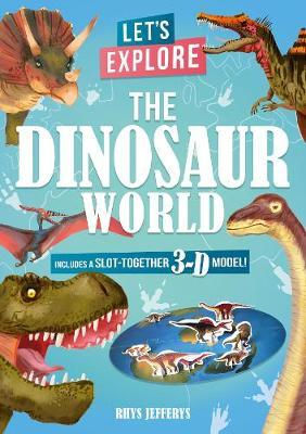 Let's Explore The Dinosaur World: Includes a Slot-Together 3-D Model! Lisa Regan
