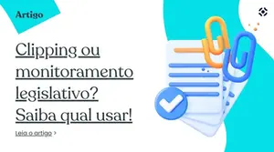 Clipping ou monitoramento legislativo? Saiba qual usar!