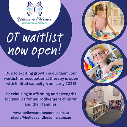 A purple and navy image which reads OT waitlist now open! 
Due to exciting growth in our team, our waitlist for occupational therapy is open with limited capacity from early 2026!
Specialising in affirming and strengths focused OT for neurodivergent children and their families.
www.believeandbecome.com.au
nicole@believeandbecome.com.au