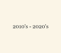 2010's - 2020's