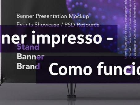 Banner impresso – Como funciona?