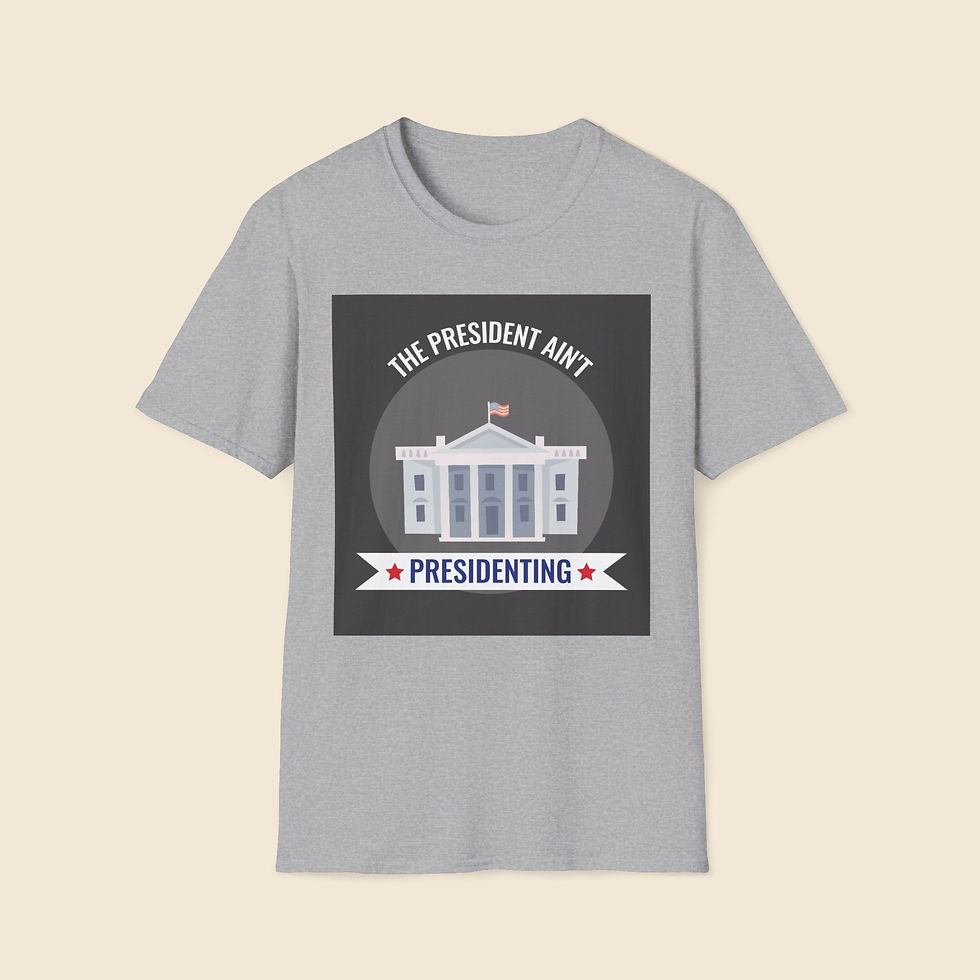 Thumbnail: 'The President Ain't Presidenting', Unisex Soft-style T-Shirt