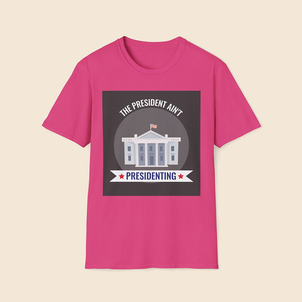 Thumbnail: 'The President Ain't Presidenting', Unisex Soft-style T-Shirt