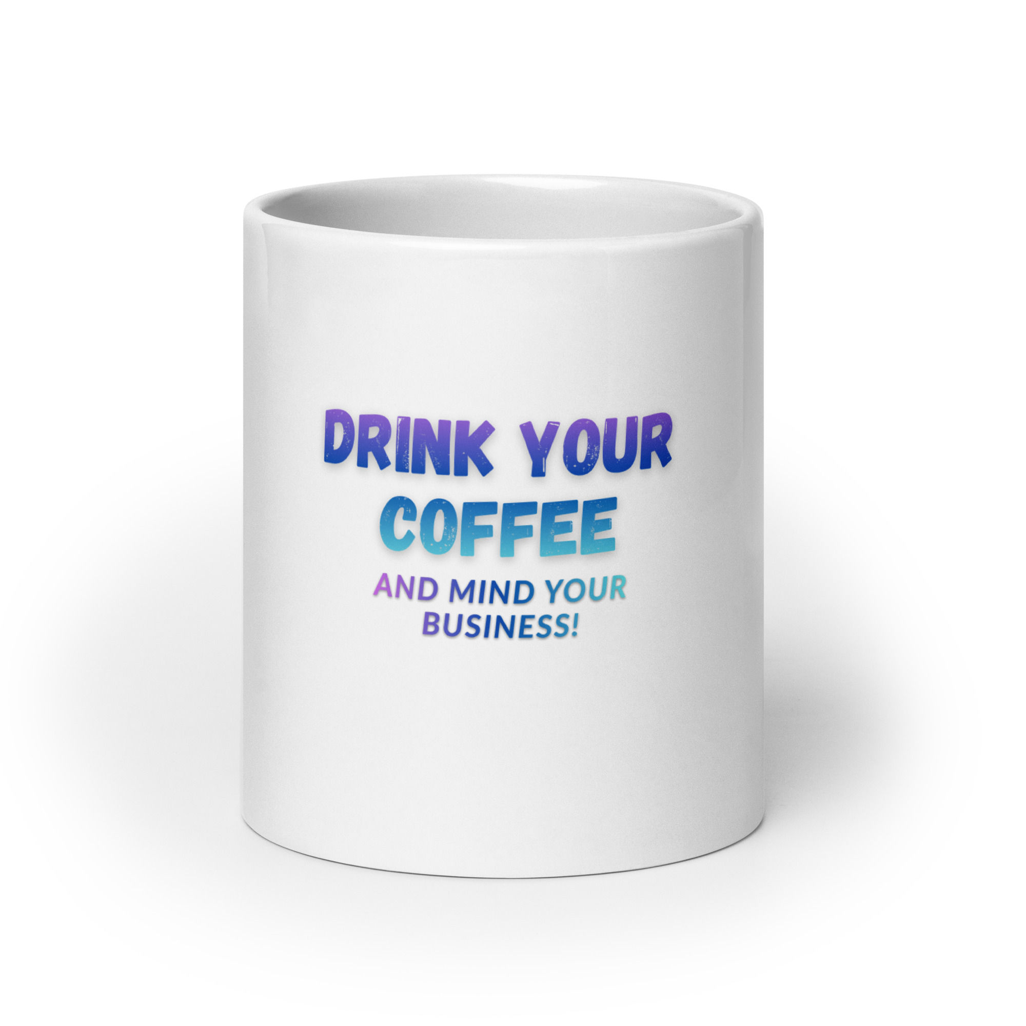 "Drink Your Coffee" White glossy mug