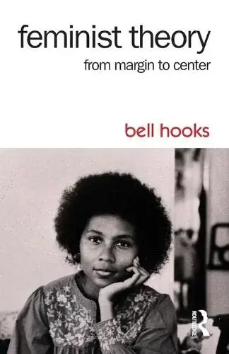 Feminist Theory: From Margin to Center (3RD ed.)