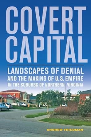 Covert Capital: Landscapes of Denial and the Making of U.S. Empire in the Subur