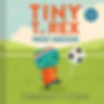 Tiny T. Rex Tries Soccer: A Tiny T. Rex Book--Includes Stickers Inside! (Tiny T