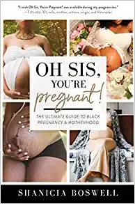Oh Sis, You're Pregnant!: The Ultimate Guide to Black Pregnancy & Motherhood (Gi