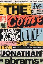 The Come Up: An Oral History of the Rise of Hip-Hop