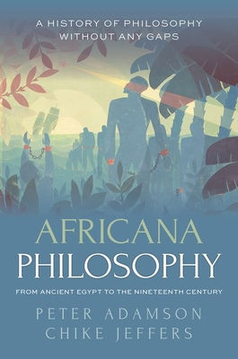 Africana Philosophy from Ancient Egypt to the Nineteenth Century: A History of P