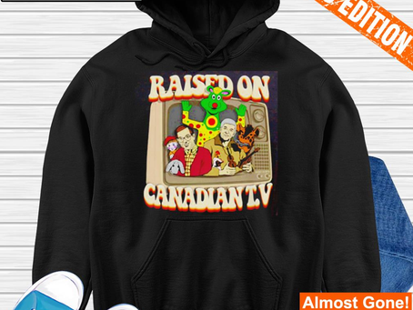 Raised on Canadian TV shirt