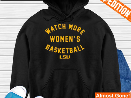 LSU Tigers women’s basketball watch more shirt