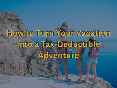 How to Turn Your Vacation Into a Tax-Deductible Adventure