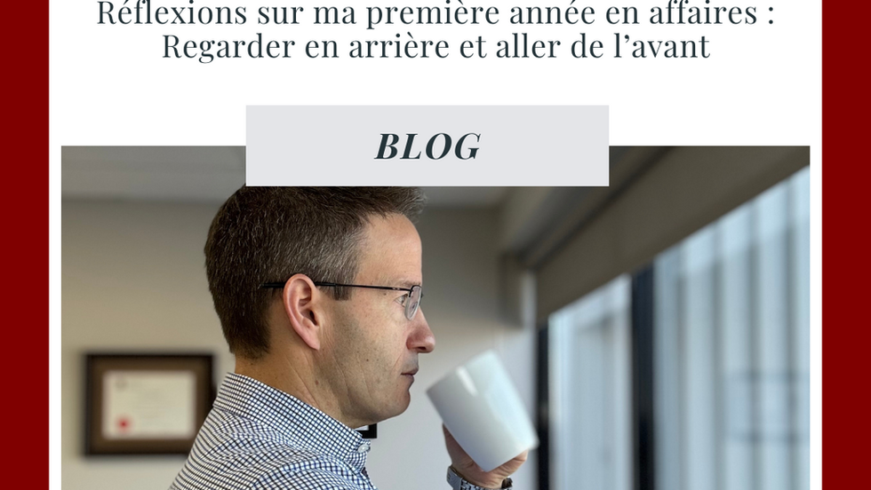 Blog 17- Réflexions sur ma première année en affaires: Regarder en arrière et aller de l’avant