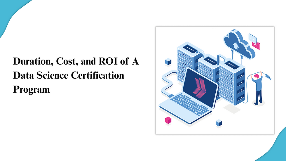 Duration, Cost, and ROI of a Data Science Certification Program