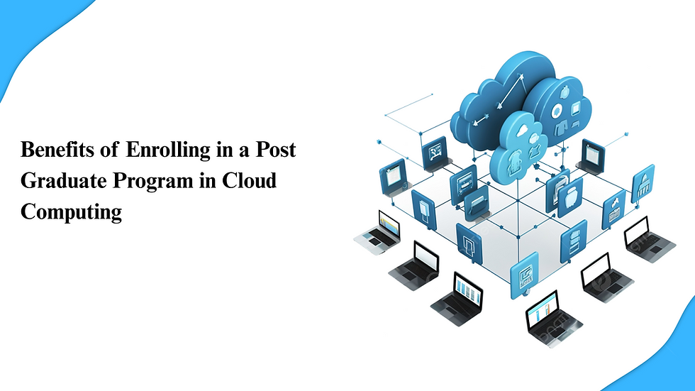 Benefits of Enrolling in a Post Graduate Program in Cloud Computing