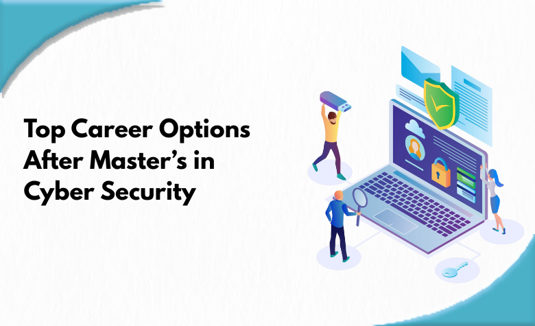 Top Career Options After Master’s in Cyber Security