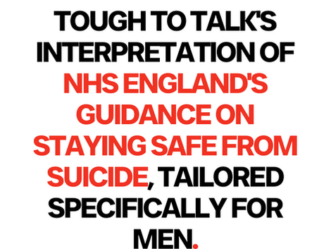 Tough To Talk's interpretation of NHS England's guidance on staying safe from suicide, tailored specifically for men.
