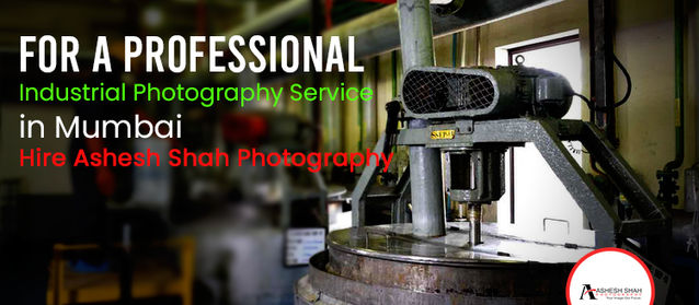 For A Professional Industrial Photography Service In Mumbai Hire Ashesh Shah Photography