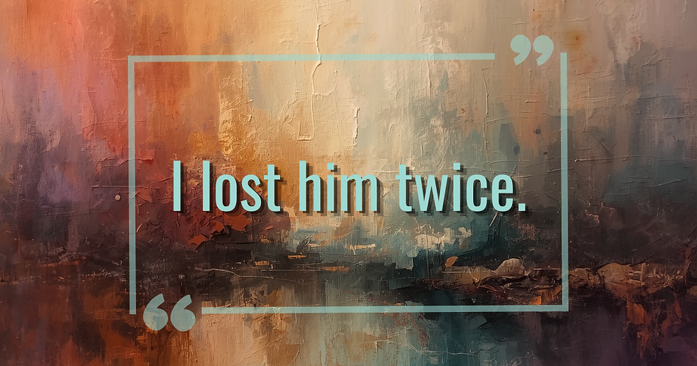 I lost him twice.