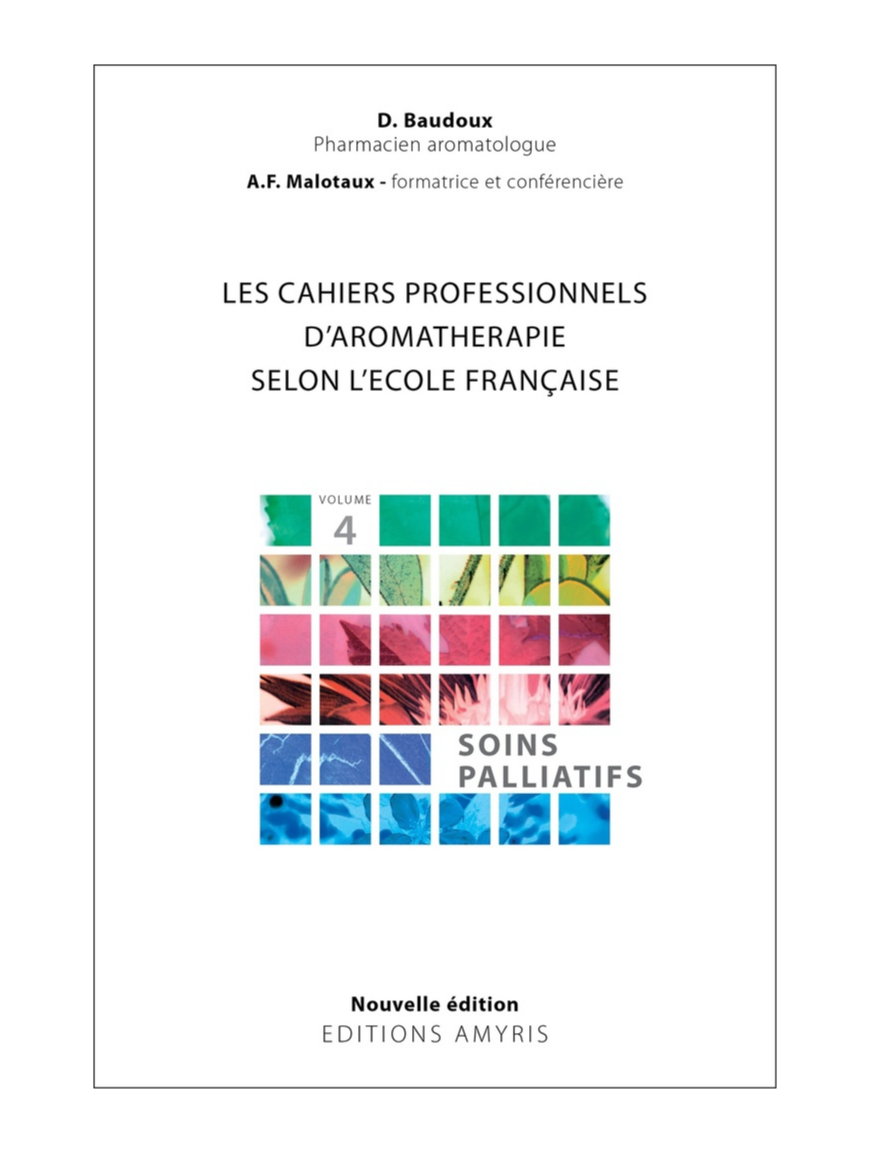 Les cahiers pratiques d'aromathérapie... - Vol.4 - Soins Palliatifs (D.Baudoux)