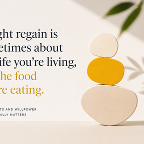 Weight regain is sometimes about the life your living