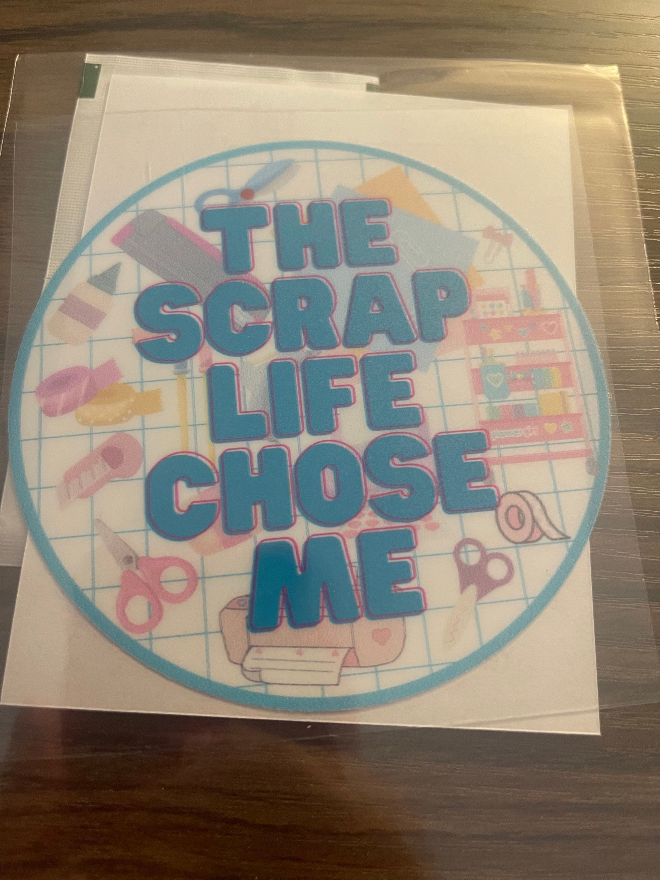 Scrap Life Chose Me DTF Sticker Decal