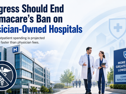 Congress Should End Obamacare’s Ban on Physician-Owned Hospitals