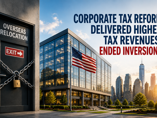 Corporate Tax Reform Delivered Higher Tax Revenues, Ended Inversions