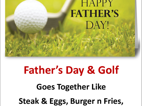 Father's Day Sunday June 16th - Get Dad A Gift of Golf
